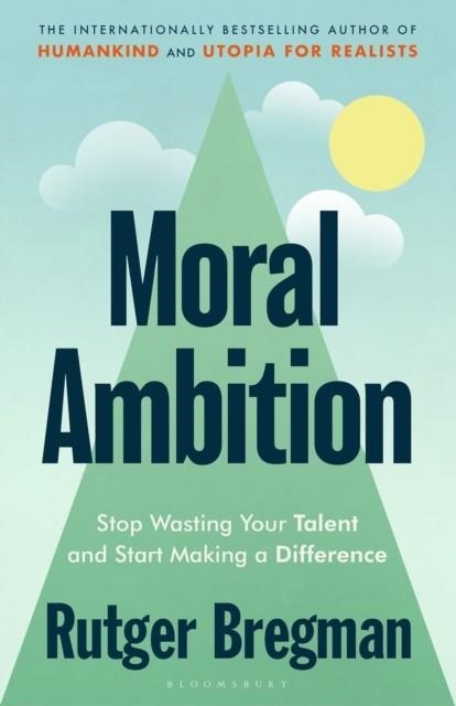 MORAL AMBITION | 9781526685599 | RUTGER BREGMAN