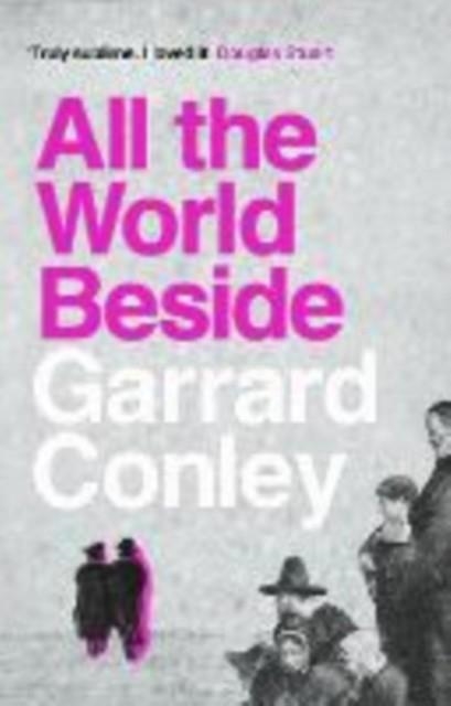 ALL THE WORLD BESIDE | 9781804710869 | GARRARD CONLEY