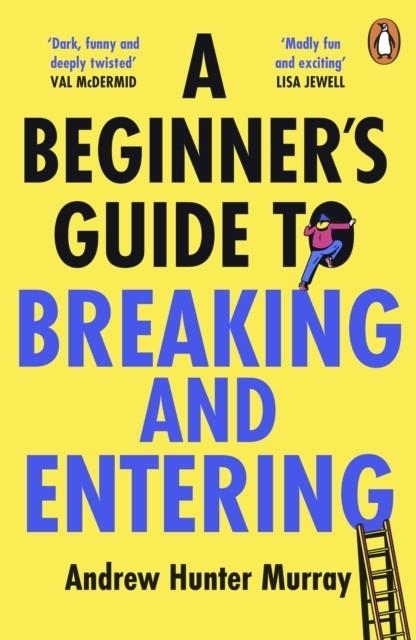 A BEGINNER’S GUIDE TO BREAKING AND ENTERING | 9781804941232 | ANDREW HUNTER MURRAY