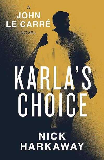 KARLA'S CHOICE | 9781405969833 | LE CARRE AND HARKAWAY