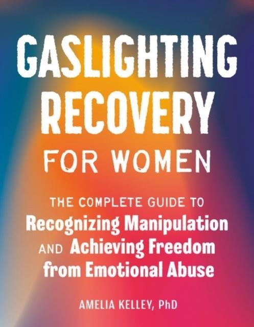 GASLIGHTING RECOVERY FOR WOMEN | 9780593690468 | AMELIA KELLEY