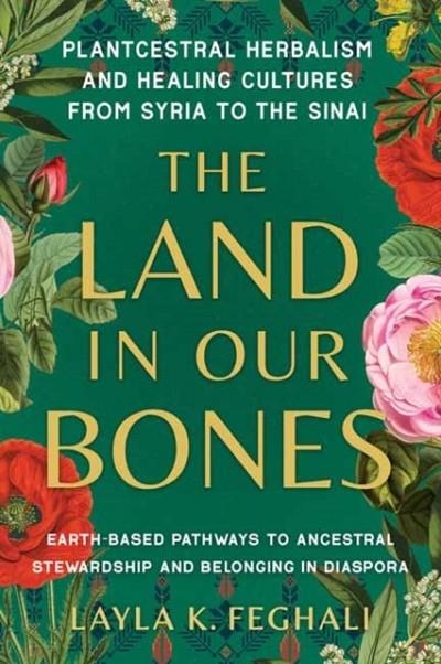 THE LAND IN OUR BONES | 9781623179144 | LAYLA K. FEGHALI