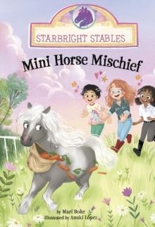 STARBRIGHT STABLES: MINI HORSE MISCHIEF | 9781398259195 | MARI BOLTE