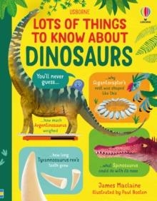 LOTS OF THINGS TO KNOW ABOUT DINOSAURS | 9781803700298 | JAMES MACLAINE