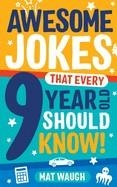 AWESOME JOKES THAT EVERY 9 YEAR OLD SHOULD KNOW! | 9781999914752 | MAT WAUGH