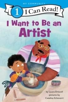 I CAN READ 1: I WANT TO BE AN ARTIST | 9780063276505 | LAURA DRISCOLL