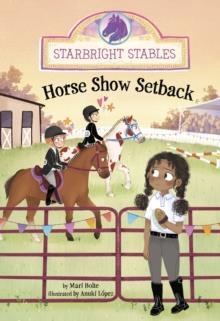 STARBRIGHT STABLES: HORSE SHOW SETBACK | 9781398259201 | MARI BOLTE