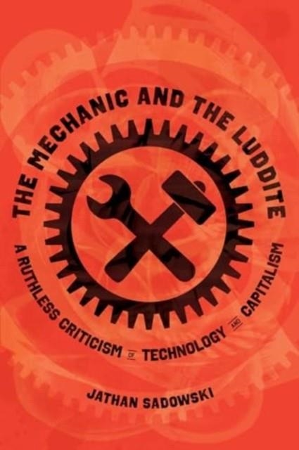 THE MECHANIC AND THE LUDDITE | 9780520398078 | DR. JATHAN SADOWSKI