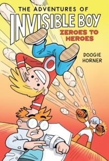 THE ADVENTURES OF INVISIBLE BOY 02: ZEROES TO HEROES | 9780702329579 | DOOGIE HORNER