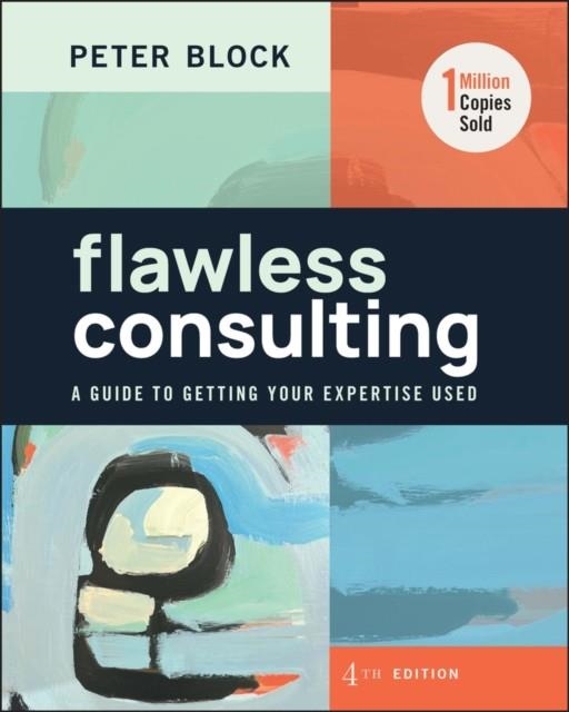 FLAWLESS CONSULTING : A GUIDE TO GETTING YOUR EXPERTISE USED | 9781394177301 | PETER BLOCK