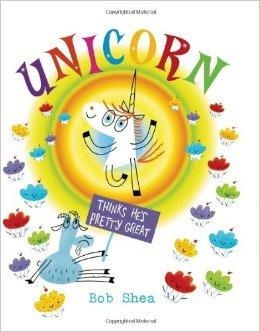 UNICORN THINKS HE'S PRETTY GREAT | 9781423159520 | BOB SHEA