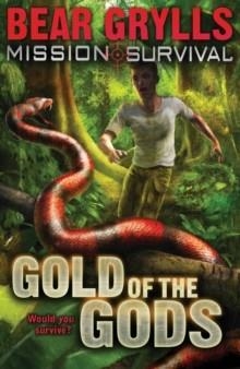 MISSION SURVIVAL 1: GOLD OF GODS | 9781862304796 | BEAR GRYLLS