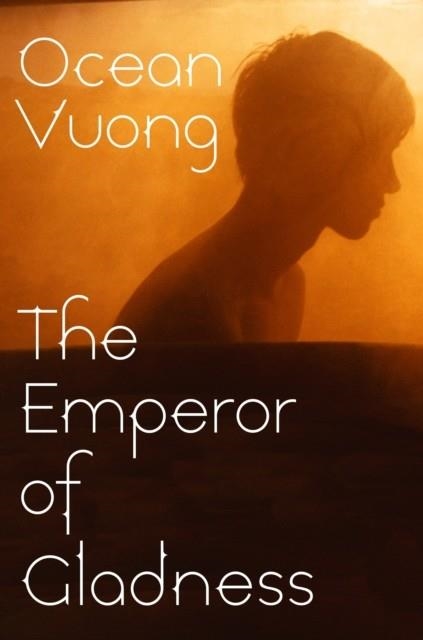 THE EMPEROR OF GLADNESS | 9781787335417 | OCEAN VUONG