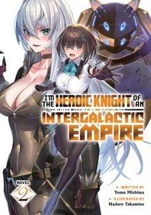 I'M THE HEROIC KNIGHT OF AN INTERGALACTIC EMPIRE! (LIGHT NOVEL) VOL. 2 : 2 | 9798891605220 | YOMU MISHIMA 