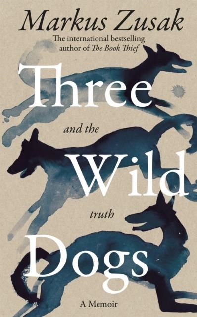 THREE WILD DOGS (AND THE TRUTH) | 9781035062935 | MARKUS ZUSAK