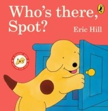 WHO'S THERE, SPOT? BOARD BOOK | 9780241614983 | ERIC HILL