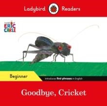 LADYBIRD READERS BEGINNER LEVEL: ERIC CARLE GOODBYE, CRICKET | 9780241587690 | ERIC CARLE AND LADYBIRD