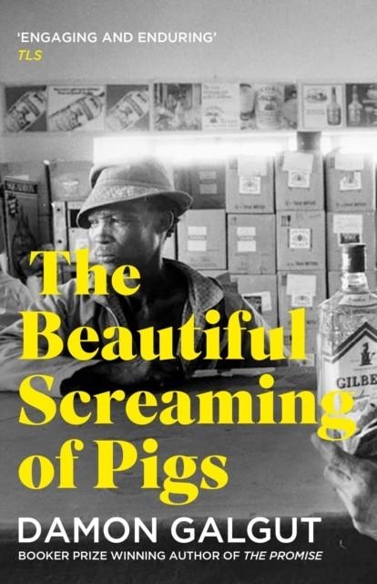 THE BEAUTIFUL SCREAMING OF PIGS : AUTHOR OF THE 2021 BOOKER PRIZE-WINNING NOVEL THE PROMISE | 9781838958879 | DAMON GALGUT