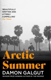 ARCTIC SUMMER : AUTHOR OF THE 2021 BOOKER PRIZE-WINNING NOVEL THE PROMISE | 9781838958855 | DAMON GALGUT