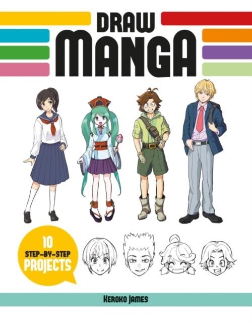 DRAW MANGA : 10 STEP-BY-STEP PROJECTS | 9781784946371 | KEROKO JAMES