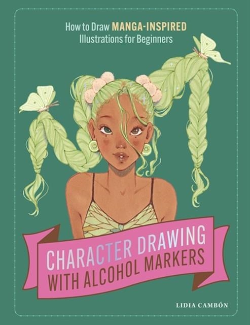 CHARACTER DRAWING WITH ALCOHOL MARKERS | 9781958803349 | LIDIA CAMBON 