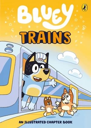 BLUEY: TRAINS: AN ILLUSTRATED CHAPTER BOOK | 9780241728857 | BLUEY