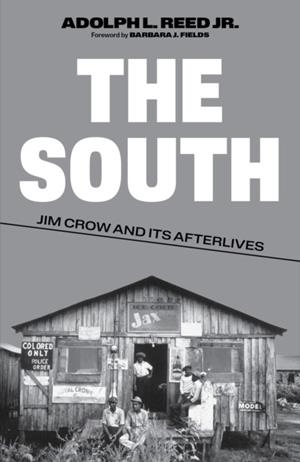 SOUTH, THE: JIM CROW AND ITS AFTERLIVES | 9781839766275 | ADOLPH L. REED, JR.