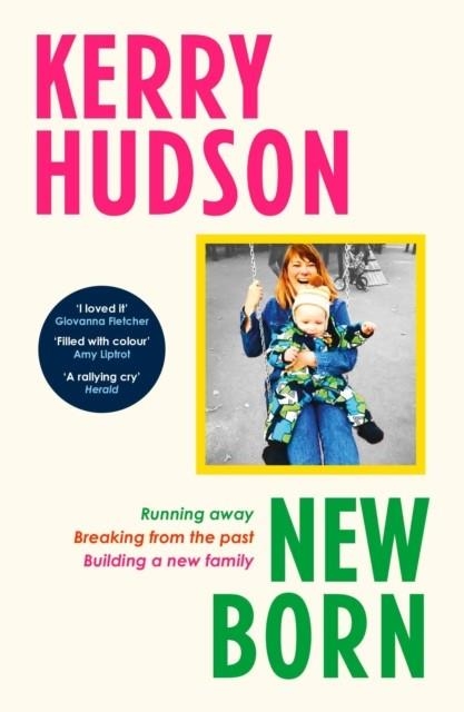 NEWBORN: RUNNING AWAY, BREAKING WITH THE PAST, BUILDING A NEW FAMILY | 9781529931471 | KERRY HUDSON