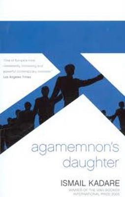 AGAMEMNON'S DAUGHTER | 9781841959788 | ISMAIL KADARE