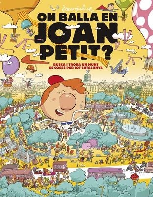 ON BALLA EN JOAN PETIT? BUSCA I TROBA UN MUNT DE COSES PER TOT CATALUNYA | 9788448870232 | SCA JULVE