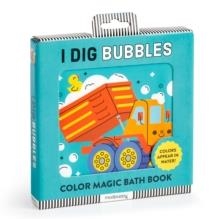 I DIG BUBBLES! COLOR MAGIC BATH BOOK | 9780735383708 | MUDPUPPY