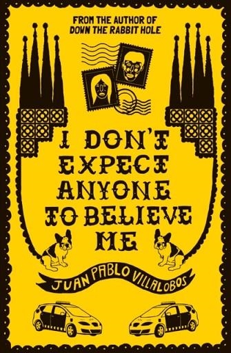 I DON'T EXPECT ANYONE TO BELIEVE ME: NOW A NEW FEATURE FILM AVAILABLE ON NETFLIX! | 9781911508489 | JUAN PABLO VILLALOBOS