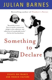 SOMETHING TO DECLARE ESSAYS OF FRANCE AN | 9781400030873 | JULIAN BARNES