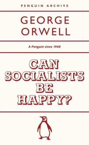 CAN SOCIALISTS BE HAPPY? | 9780241746905 | GEORGE ORWELL