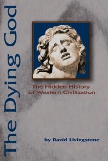 DYING GOD:THE HIDDEN HISTORY OF WESTERN CIVILIZA- | 9780595231997 | DAVID LIVINGSTONE