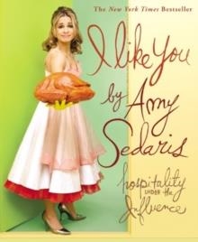 I LIKE YOU: HOSPITALITY UNDER THE INFLUENCE | 9780446696777 | AMY SEDARIS