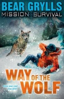 MISSION SURVIVAL 2: WAY OF THE WOLF | 9781862304802 | BEAR GRYLLS