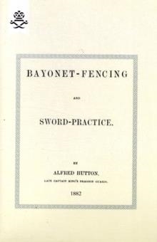 BAYONET-FENCING AND SWORD-PRACTICE | 9781847348654 | ALFRED HUTTON