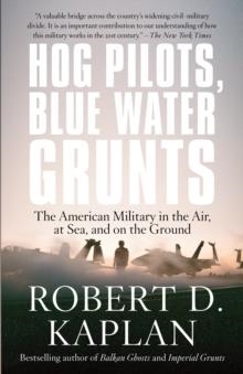 HOG PILOTS, BLUE WATER GRUNTS | 9781400034581 | ROBERT D. KAPLAN