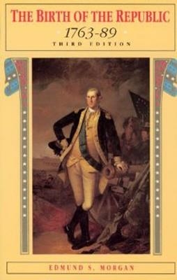 BIRTH OF THE REPUBLIC, 1763-89, THE | 9780226537573 | EDMUND MORGAN
