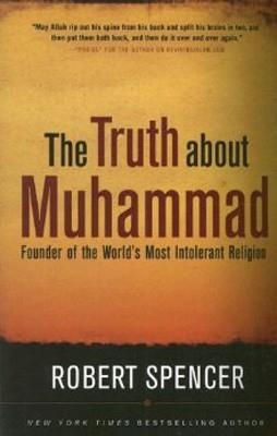 TRUTH ABOUT MUHAMMAD:FOUNDER OF THE WORLD'S MOST | 9781596985285 | ROBERT SPENCER