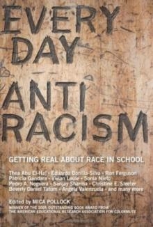 EVERYDAY ANTIRACISM: GETTING REAL ABOUT RACE IN | 9781595580542 | MICA POLLOCK