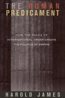 ROMAN PREDICAMENT:HOW THE RULES OF INTERNATIONAL | 9780691136356 | HAROLD JAMES