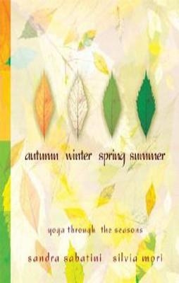 AUTUMN, WINTER, SPRING, SUMMER: YOGA THROUGH THE | 9781905177103 | SANDRA SABATINI