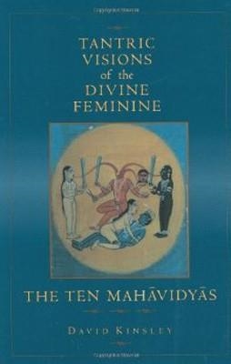 TANTRIC VISIONS OF THE DIVINE FEMININE:THE TEN | 9780520204997 | DAVID R KINSLEY