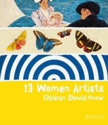 13 WOMEN ARTISTS CHILDREN SHOULD KNOW | 9783791343334 | BETINA SCHUEMANN