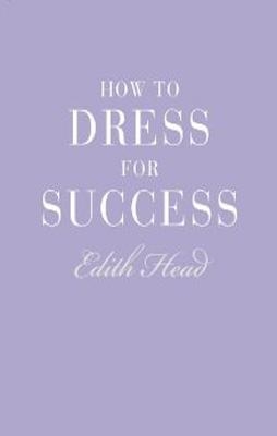 HOW TO DRESS FOR SUCCESS | 9781851775545 | EDITH HEAD