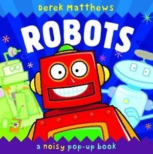 ROBOTS : NOISY POP-UP BOOK | 9781840117585 | DEREK MATTHEWS