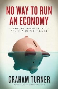 NO WAY TO RUN AN ECONOMY | 9780745329765 | GRAHAM TURNER