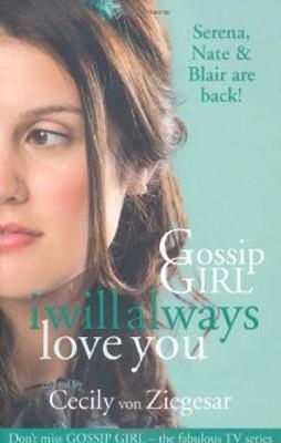 GOSSIP GIRL I WILL ALWAYS LOVE YOU | 9780755370177 | CECILY VON ZIEGESAR